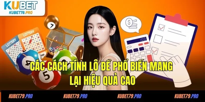 Cách Tính Lô Đề - Phương Pháp Tính Hiệu Quả Từ Chuyên Gia 2 Các cách tính lô đề phổ biến mang lại hiệu quả cao