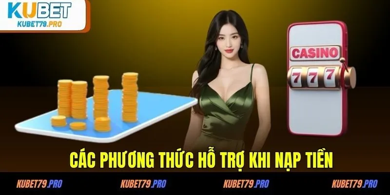 Nạp Tiền KUBET - Mở Cánh Cửa Đến Thế Giới Giải Trí Bất Tận 3 Các phương thức hỗ trợ khi nạp tiền