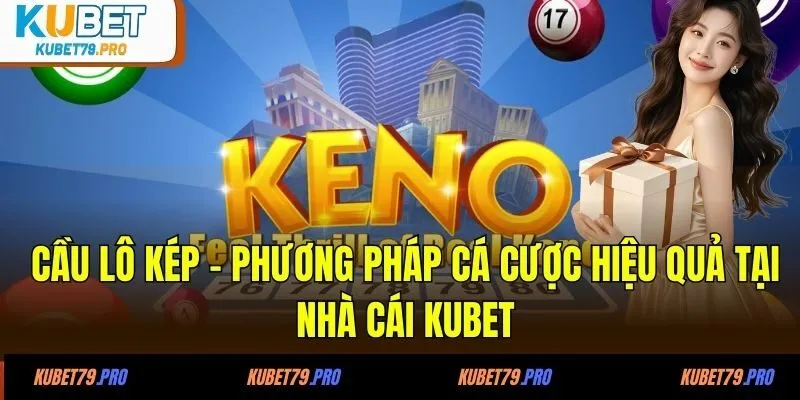 Cầu lô kép - Phương pháp cá cược hiệu quả tại nhà cái KUBET