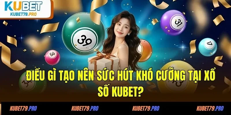 Những sản phẩm xổ số KUBET được ưa chuộng nhất