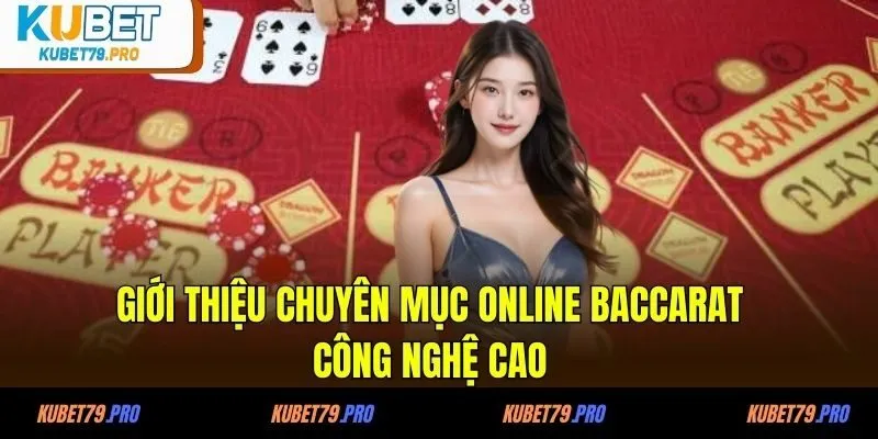 Giới thiệu chuyên mục online baccarat công nghệ cao