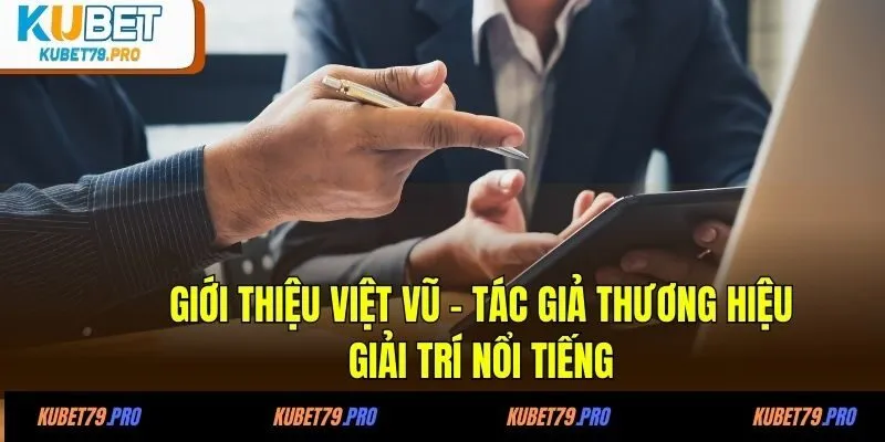 CEO Việt Vũ 1 Giới thiệu Việt Vũ - tác giả thương hiệu giải trí nổi tiếng