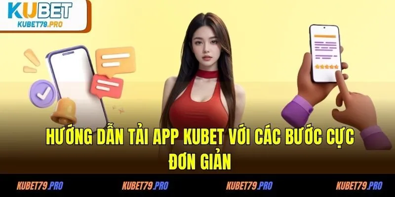 Hướng dẫn tải app KUBET với các bước cực đơn giản