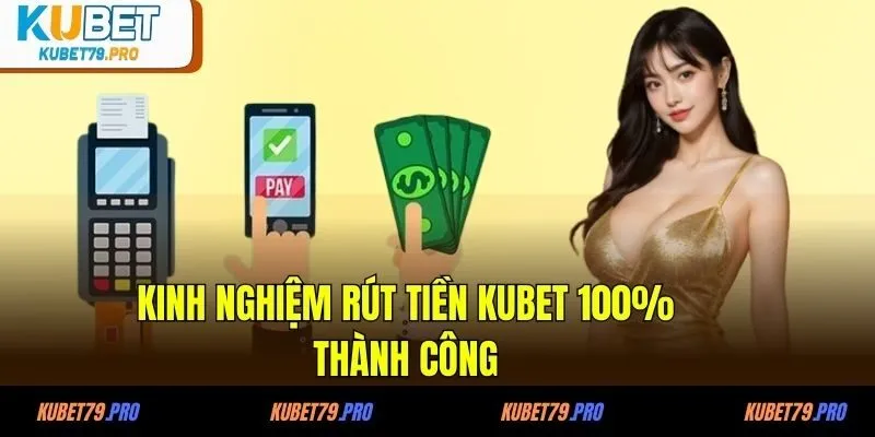Kinh nghiệm rút tiền KUBET 100% thành công