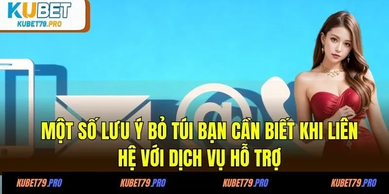 Một số lưu ý bỏ túi bạn cần biết khi liên hệ với dịch vụ hỗ trợ