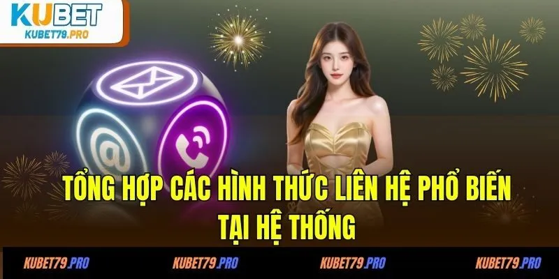 Tổng hợp các hình thức liên hệ phổ biến tại hệ thống